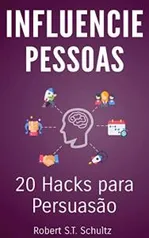 Influencie Pessoas: 20 Hacks para Persuasão