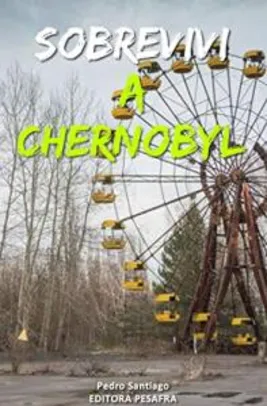 Ebook GRATIS Kindle - Sobrevivi a Chernobyl: A história real do maior desastre nuclear da história contada por quem trabalhou nele