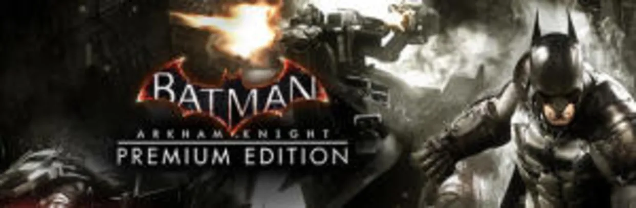 Batman: Arkham Knight Premium Edition (PC/Steam Key) - R$30