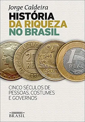 (Prime) História da riqueza no Brasil: Cinco séculos de pessoas, costumes e governos 