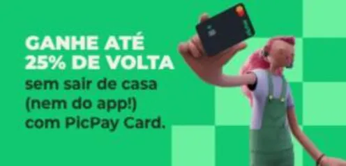 (Selecionados) Ganhe até 25% de volta usando o Picpay Card no app