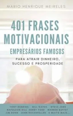 Ebook Grátis - 401 Frases Motivacionais de Empresários Famosos: Para atrair dinheiro, sucesso e prosperidade!