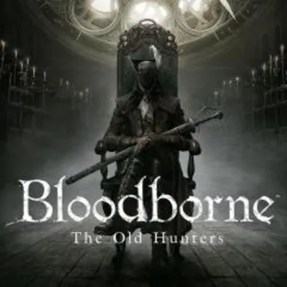Bloodborne - Expansão The Old Hunters PS4 - R$18