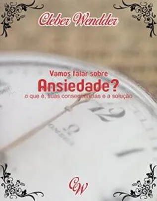 Ebook Grátis - Vamos falar sobre Ansiedade?: O que é, quais as suas consequenciais e a solução.