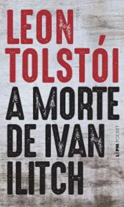 [e-book Kindle] Livro A Morte de Ivan Ilitch, de Leon Tolstói