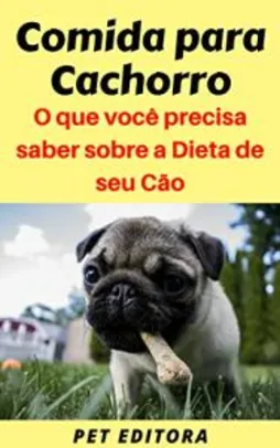 Ebook Grátis - Comida para Cachorro: O que você precisa saber sobre a Dieta de seu Cão