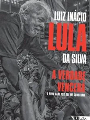 Livro - Lula, "A verdade vencerá: O povo sabe por que me condenam"