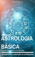 Astrologia Básica: Os princípios e práticas de astrologia - Edição Revisada