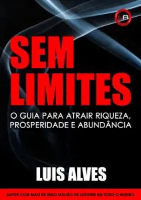 [Ebook] Sem Limites: O Guia Para Atrair Riqueza, Prosperidade e Abundância Por R$ 9,90