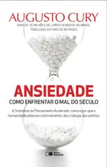 [Augusto Cury] Ansiedade - Como Enfrentar o Mal do Século - A Síndrome do Pensamento Acelerado R$8,90