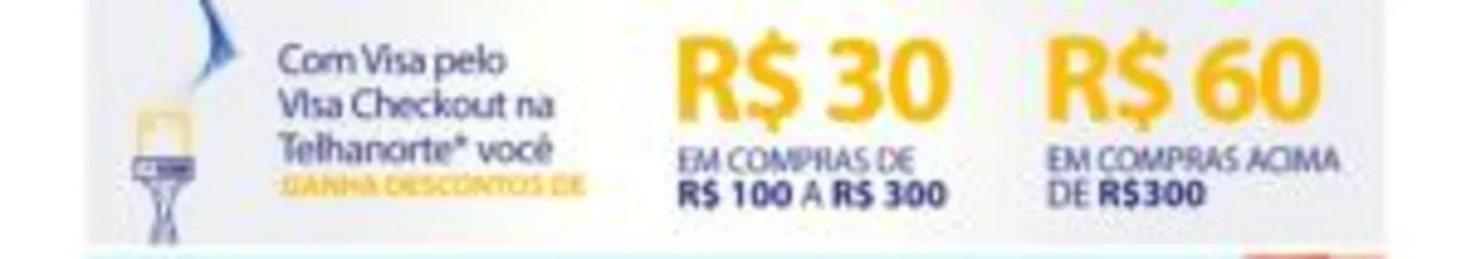 [Visa Checkout] Desconto de R$ 30 acima de R$ 100 e R$ 60 acima de R$ 300 na Telha Norte