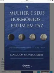 A Mulher e seus Hormônios ... Enfim em Paz ! - Montgomery, Malcolm - R$6