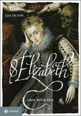 Elizabeth I: Uma biografia | R$41