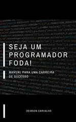 Seja um Programador Foda!: Manual para uma carreira de sucesso