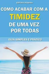 eBook Grátis: Como acabar com a timidez de uma vez por todas: Guia Simples e Prático