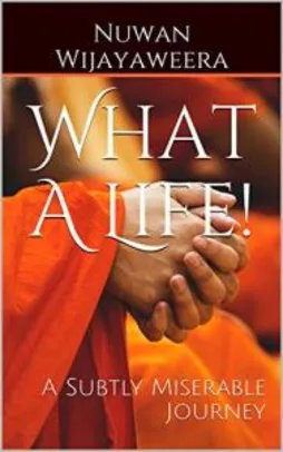 [Ebook Grátis] What A Life!: A Subtly Miserable Journey