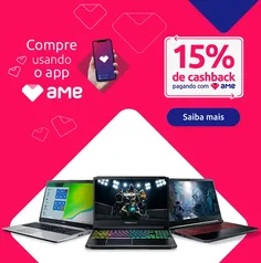 Cashback 15% pagando com AME na acerstore