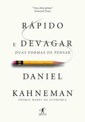 Rápido e devagar: Duas formas de pensar - Daniel Kahneman