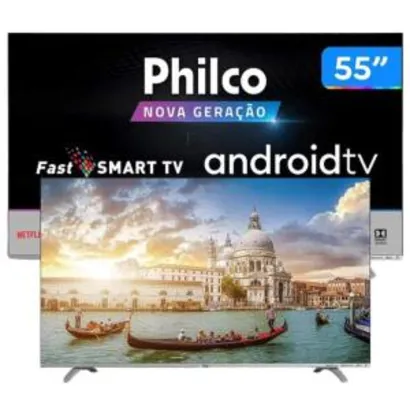 Smart TV UHD D-LED 55” Philco PTV55Q20AGBLS - Android Wi-Fi 3 HDMI 2 USB R$2279
