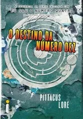 O Destino da Número Dez - Pittacus Lore