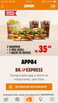 2 whopper + 2 free refill + 1 balde de batata - R$36