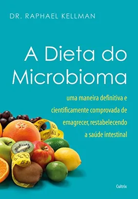 [eBook Kindle] A Dieta do Microbioma: Uma maneira definitiva e cientificamente comprovada de emagrecer, restabelecendo a saúde intestinal