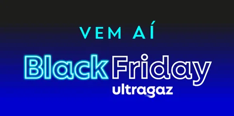 VEM AI BLACK FRIDAY ULTRAGAS 