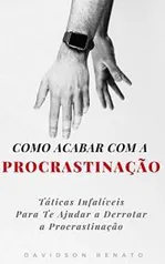 eBook grátis - Como Acabar Com A Procrastinação: Táticas Infalíveis Para Te Ajudar a Derrotar a Procrastinação