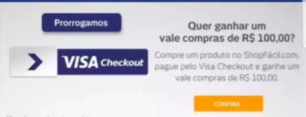 Compre qualquer produto no shop fácil com Visa checkout e ganhe um voucher de 100 reais. Foi Prorrogado!!!!