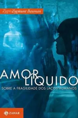 Amor líquido: Sobre a fragilidade dos laços humanos | R$36