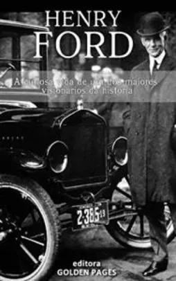 Ebook - Henry Ford: A curiosa vida de um dos maiores visionários da história