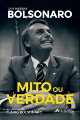 Livro: Jair Messias Bolsonaro - Mito ou Verdade, por Flávio Bolsonaro - R$ 25