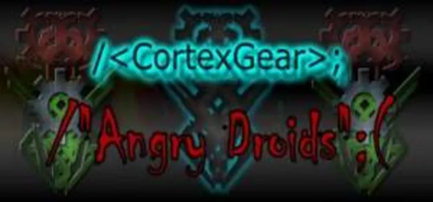 [Gleam] CortexGear:AngryDroids grátis (ativa na Steam)
