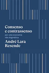 Consenso e contrassenso: Por uma economia não dogmática