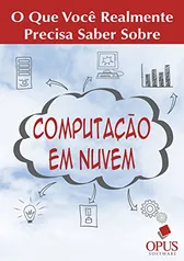 Computação em Nuvem: O Que Você Realmente Precisa Saber