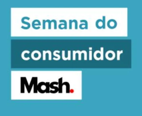 Semana do Consumidor Mash - Descontos de até 60%