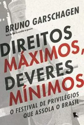 Livro: Direitos máximos, deveres mínimos: O festival de privilégios que assola o Brasil eBook Kindle | R$35
