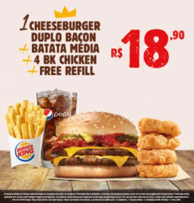 1 cheeseburger duplo bacon + batata média + 4 BK chicken + free refill no Burger King - R$18,90
