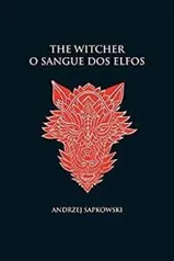 O sangue dos elfos - The Witcher - A saga do bruxo Geralt de Rívia (capa dura)