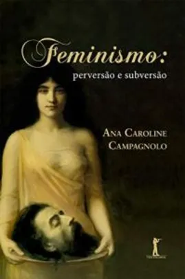 [PRIME] Feminismo: Perversão e Subversão - Capa comum - Ana Caroline Campagnolo | R$ 41