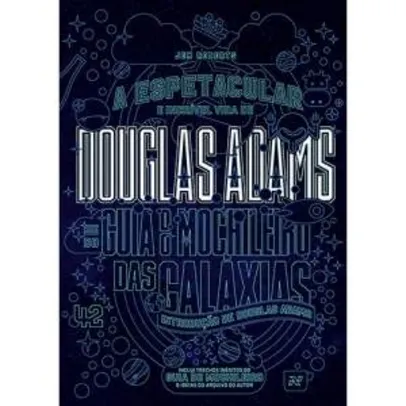 [SUBMARINO]Livro - A Espetacular e Incrível Vida de Douglas Adams e do Guia do Mochileiro das Galáxias 24R$