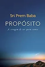 Propósito: A coragem de ser quem somos -Sri Prem Baba - Kindle | R$ 7