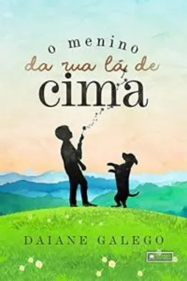 eBook Grátis | O Menino da Rua Lá de Cima - Daiane Galego