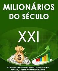 eBook Grátis: Milionários do Século XXI: Como os Empreendedores do Século XXI Pensam, Agem e Ficam Milionários