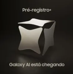 Faça o Pré-registro por R$399 e garanta um desconto de R$600 a R$1000 OFF no Samsung Galaxy AI