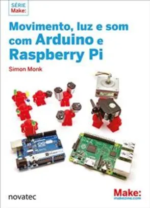 Livro | Movimento, Luz e Som com Arduino e Raspberry Pi | R$55