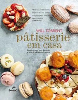 Livro | Pâtisserie em casa: Receitas para você dominar a arte da pâtisserie francesa - R$61
