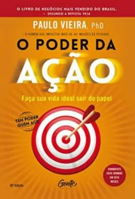O poder da ação: Faça sua vida ideal sair do papel por Paulo Vieira