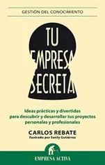 EBook grátis - Tu empresa secreta: Ideas prácticas para desarrollar tus proyectos personales y profesionales - Santiago Gutiérrez Gómez