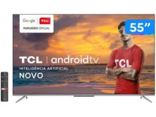 (APP) E [Cliente ouro] Smart TV 4K UHD LED 55” TCL - R$2244